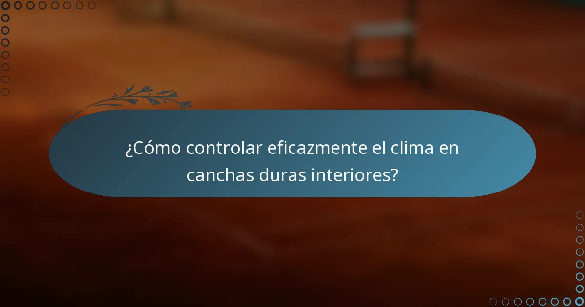 ¿Cómo controlar eficazmente el clima en canchas duras interiores?