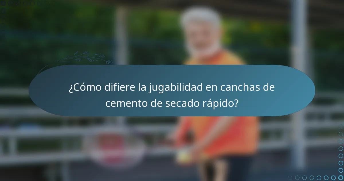¿Cómo difiere la jugabilidad en canchas de cemento de secado rápido?