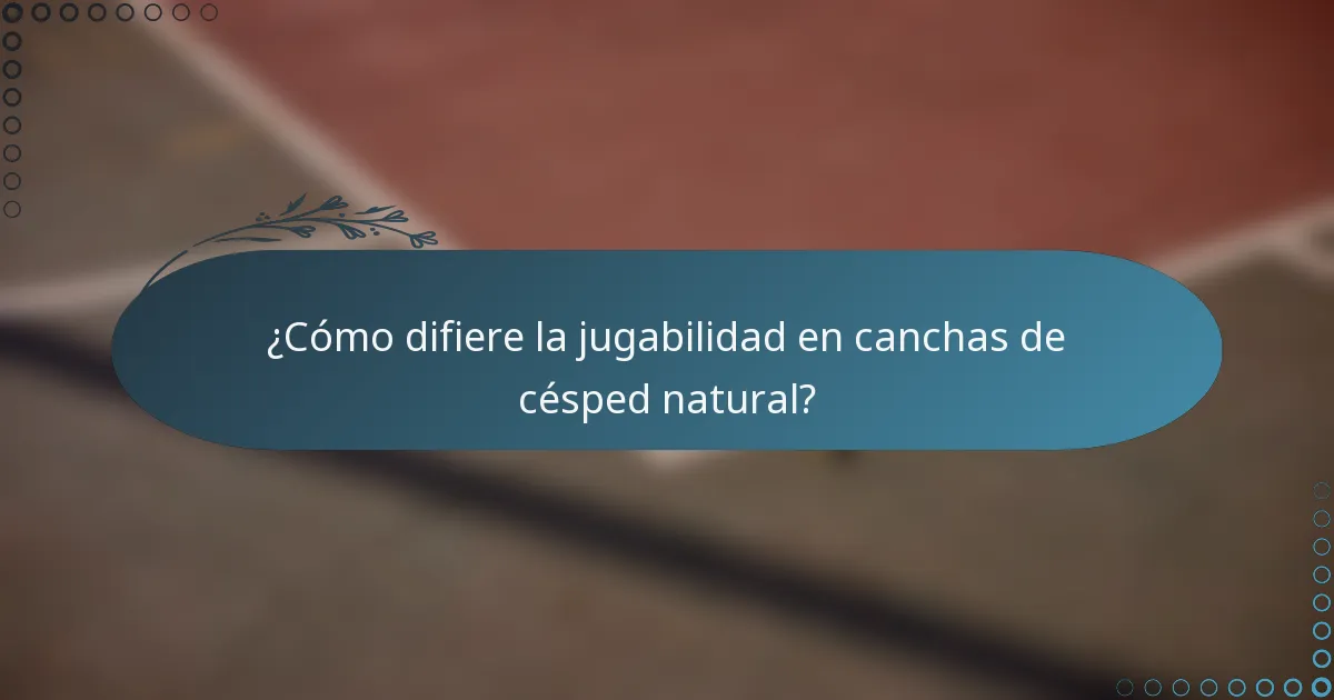 ¿Cómo difiere la jugabilidad en canchas de césped natural?