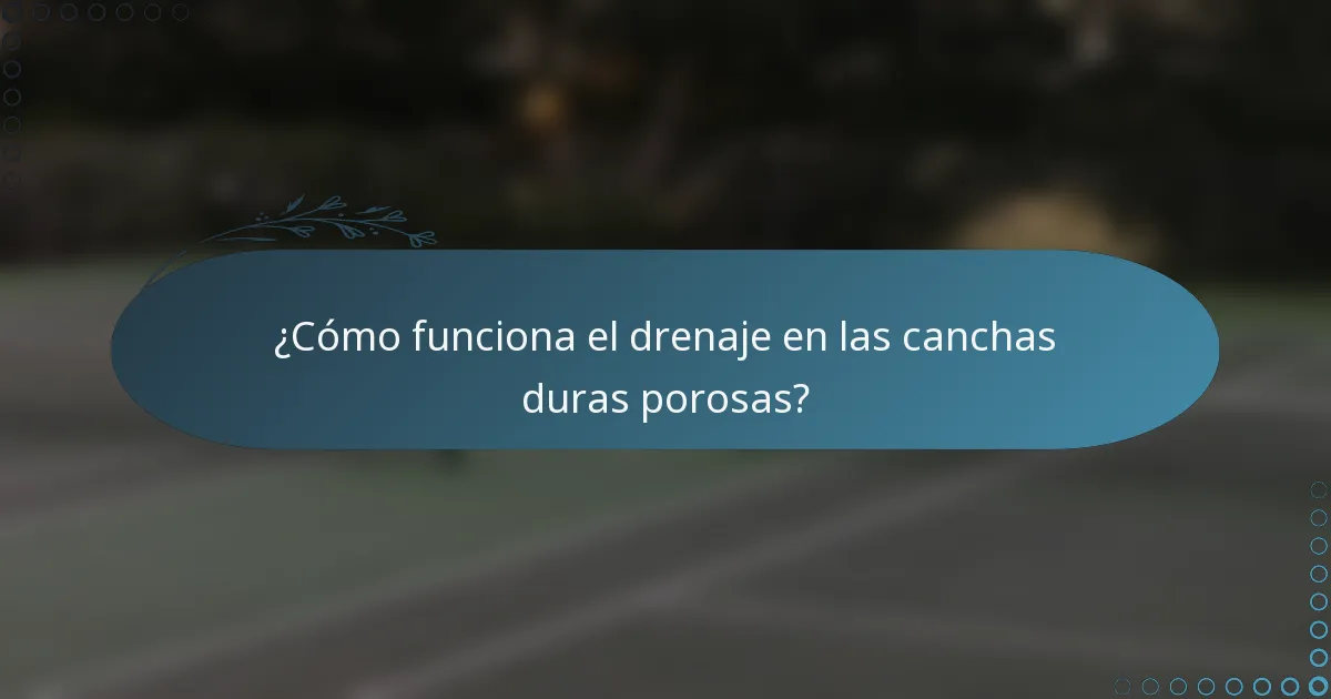 ¿Cómo funciona el drenaje en las canchas duras porosas?