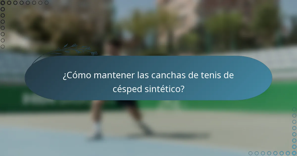 ¿Cómo mantener las canchas de tenis de césped sintético?