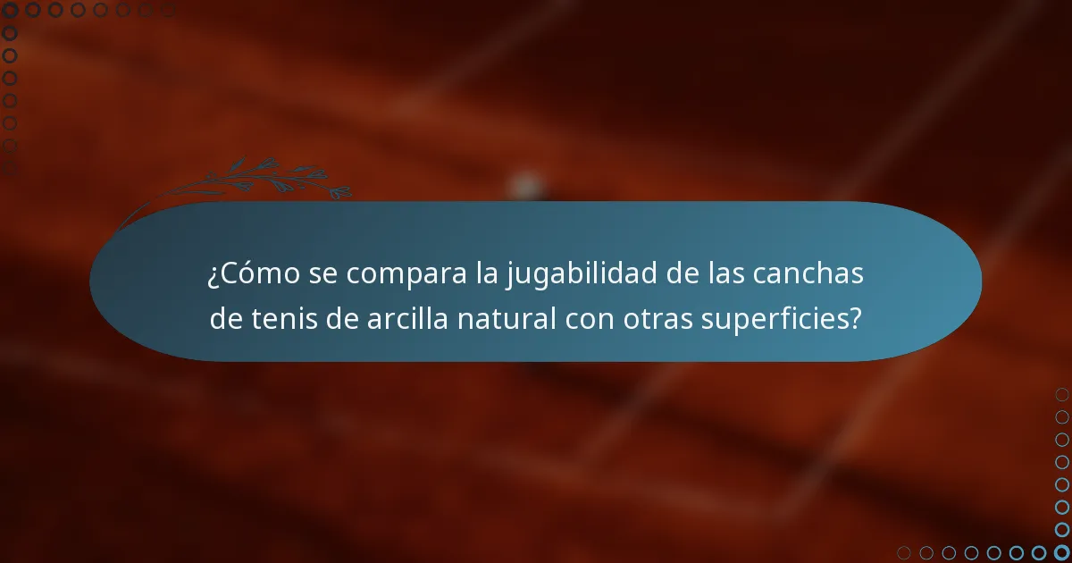 ¿Cómo se compara la jugabilidad de las canchas de tenis de arcilla natural con otras superficies?