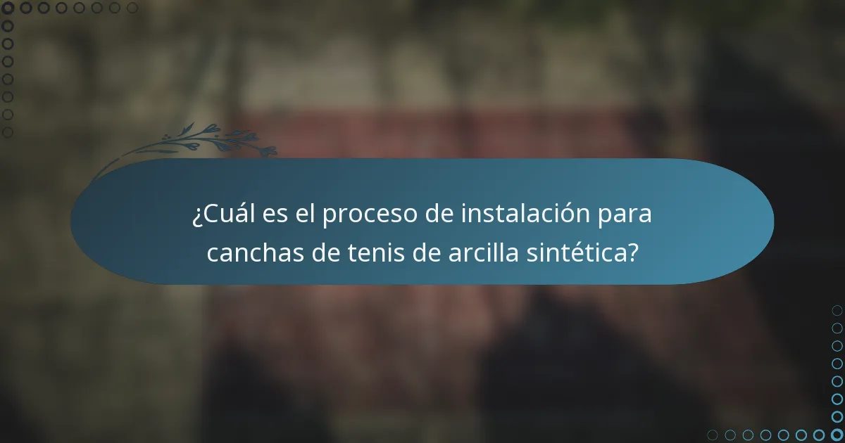 ¿Cuál es el proceso de instalación para canchas de tenis de arcilla sintética?