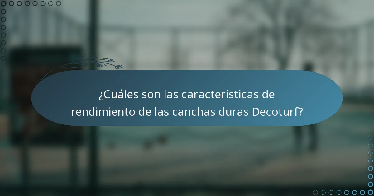 ¿Cuáles son las características de rendimiento de las canchas duras Decoturf?