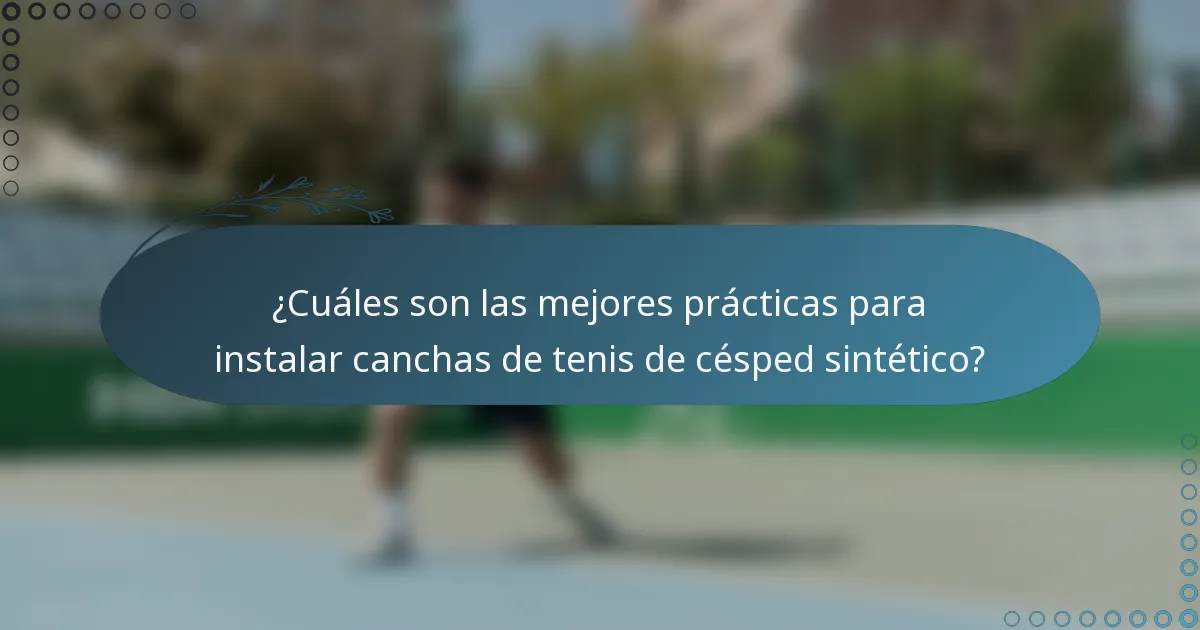 ¿Cuáles son las mejores prácticas para instalar canchas de tenis de césped sintético?