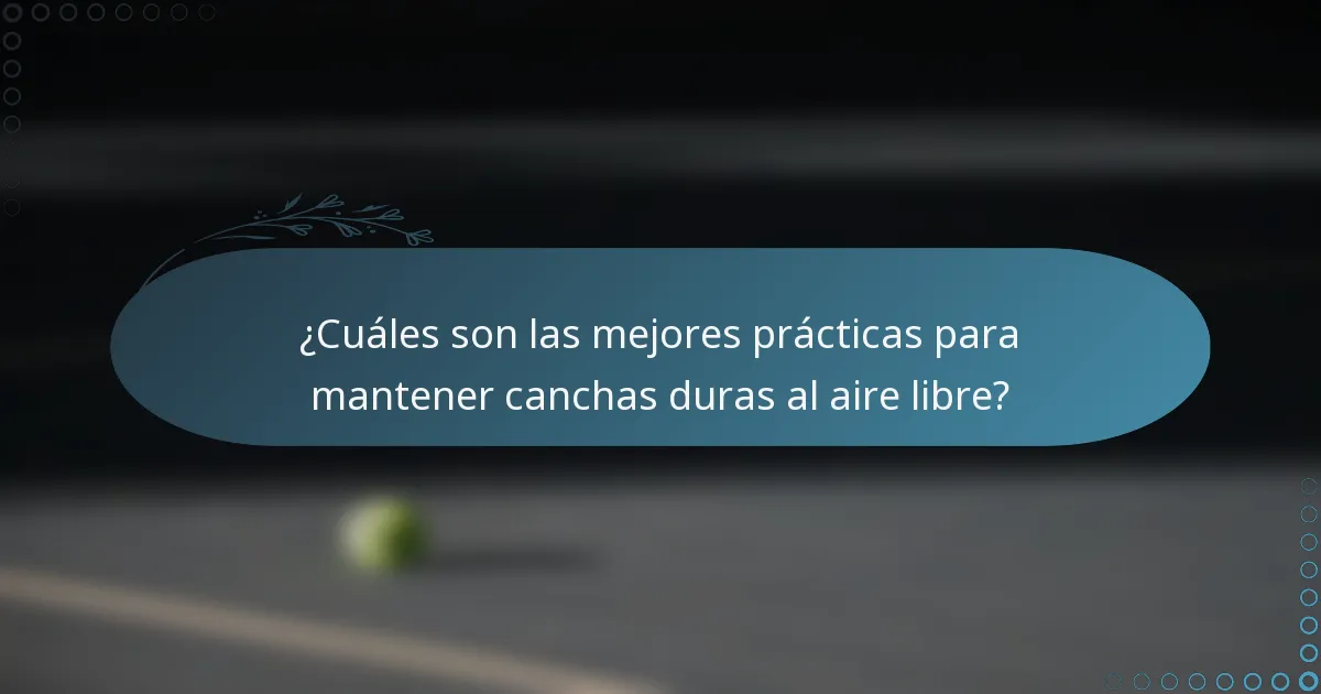 ¿Cuáles son las mejores prácticas para mantener canchas duras al aire libre?