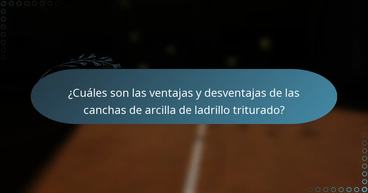 ¿Cuáles son las ventajas y desventajas de las canchas de arcilla de ladrillo triturado?