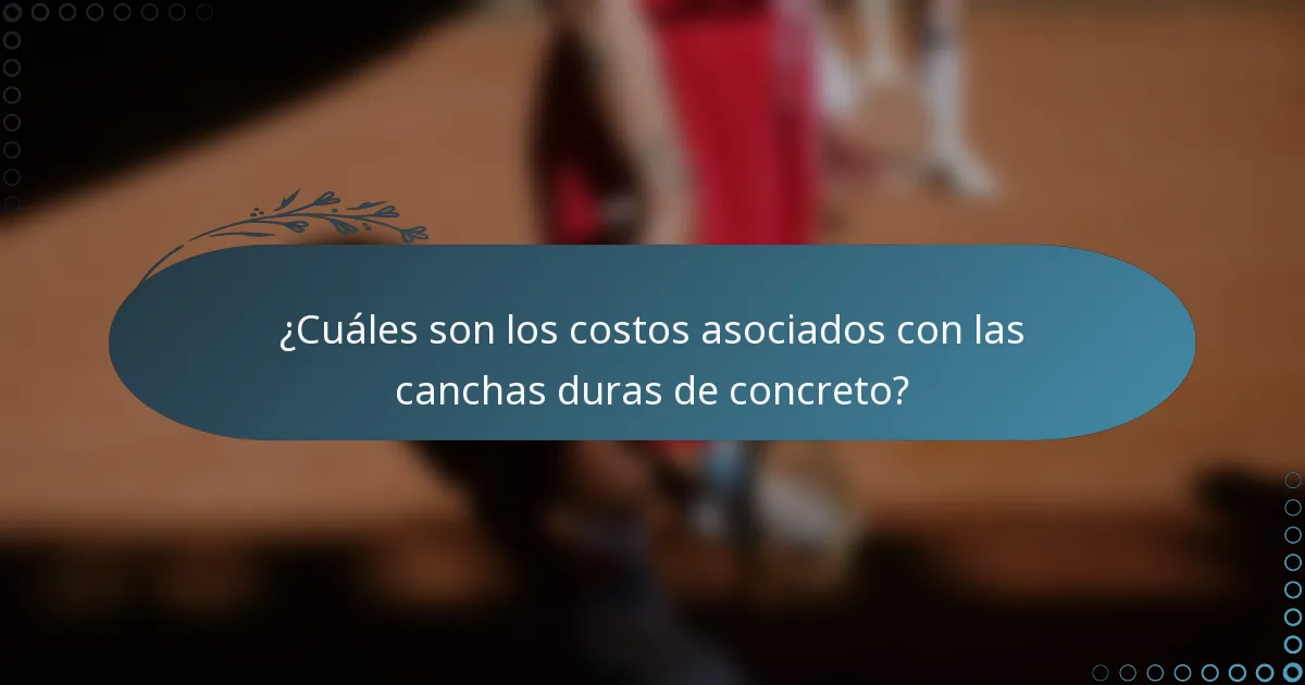 ¿Cuáles son los costos asociados con las canchas duras de concreto?