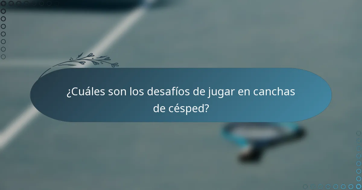 ¿Cuáles son los desafíos de jugar en canchas de césped?
