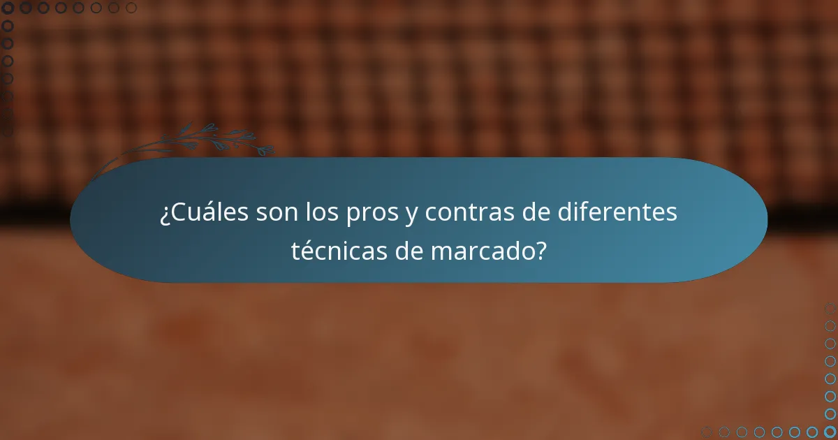 ¿Cuáles son los pros y contras de diferentes técnicas de marcado?