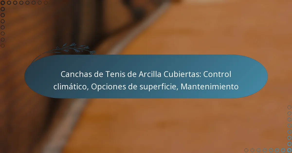 featured-image-canchas-de-tenis-de-arcilla-cubiertas-control-climatico-opciones-de-superficie-mantenimiento