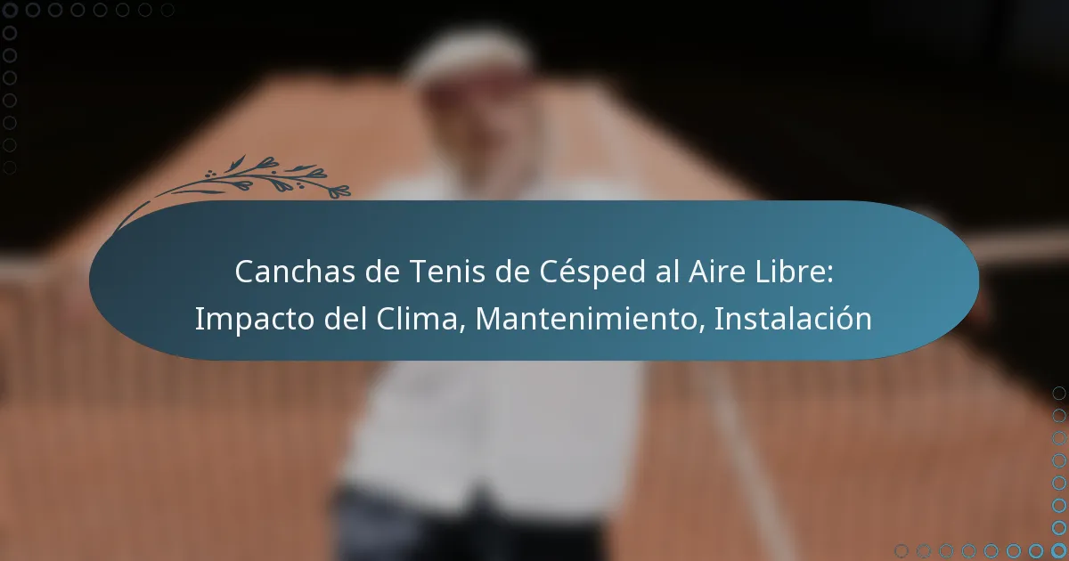 featured-image-canchas-de-tenis-de-cesped-al-aire-libre-impacto-del-clima-mantenimiento-instalacion