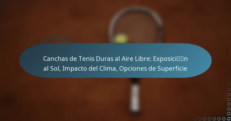 featured-image-canchas-de-tenis-duras-al-aire-libre-eposicin-al-sol-impacto-del-clima-opciones-de-superficie