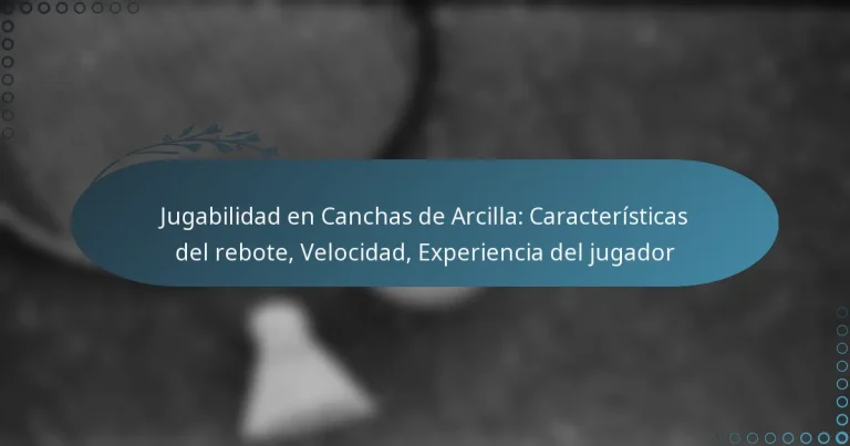 featured-image-jugabilidad-en-canchas-de-arcilla-caracteristicas-del-rebote-velocidad-eperiencia-del-jugador