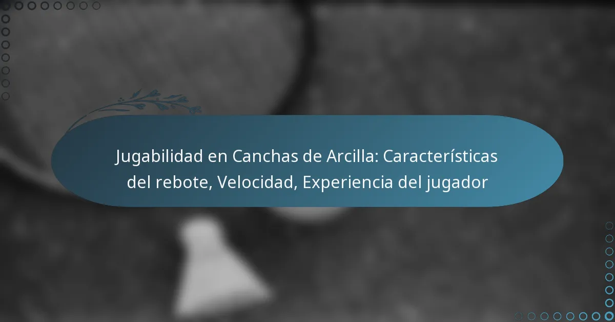 featured-image-jugabilidad-en-canchas-de-arcilla-caracteristicas-del-rebote-velocidad-eperiencia-del-jugador