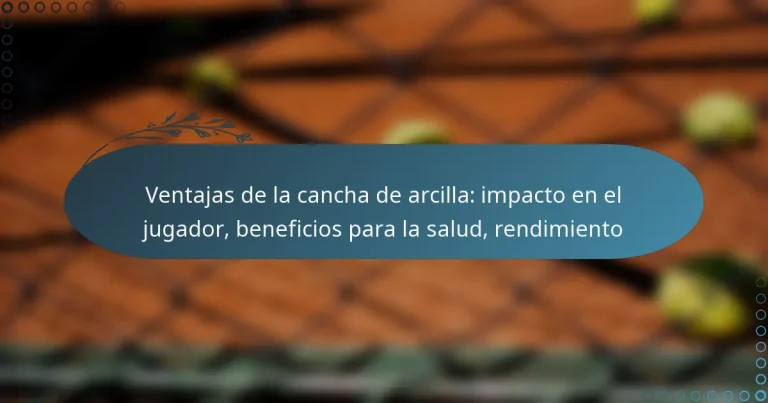 featured-image-ventajas-de-la-cancha-de-arcilla-impacto-en-el-jugador-beneficios-para-la-salud-rendimiento