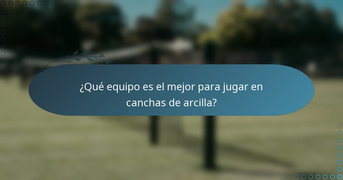¿Qué equipo es el mejor para jugar en canchas de arcilla?