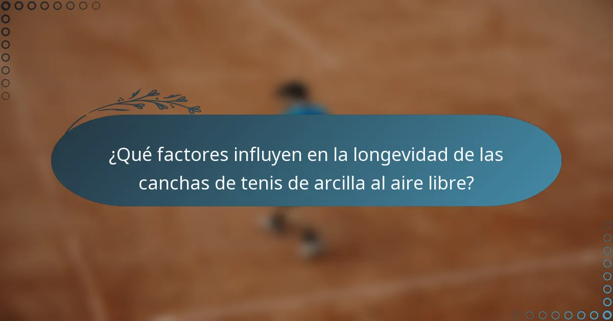 ¿Qué factores influyen en la longevidad de las canchas de tenis de arcilla al aire libre?